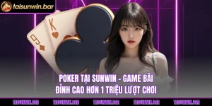 Poker Tại Sunwin - Game Bài Đỉnh Cao Hơn 1 Triệu Lượt Chơi