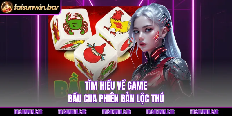 Tìm hiểu về game Bầu Cua phiên bản Lộc Thú