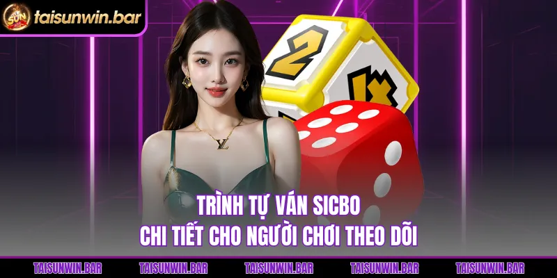 Trình tự ván Sicbo chi tiết cho người chơi theo dõi 